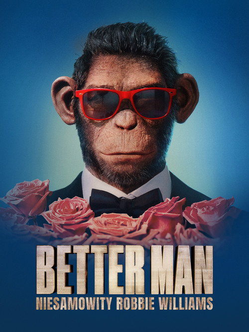 Better Man: Niesamowity Robbie Williams (2024) – plakat filmu