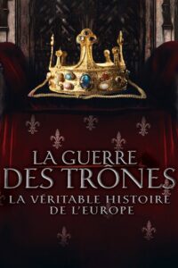 La Guerre des trônes, la véritable histoire de l'Europe (2017) – plakat filmu