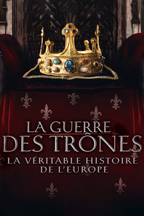 La Guerre des trônes, la véritable histoire de l'Europe (2017) – plakat filmu