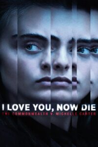 I Love You, Now Die: The Commonwealth v. Michelle Carter (2019) – plakat filmu